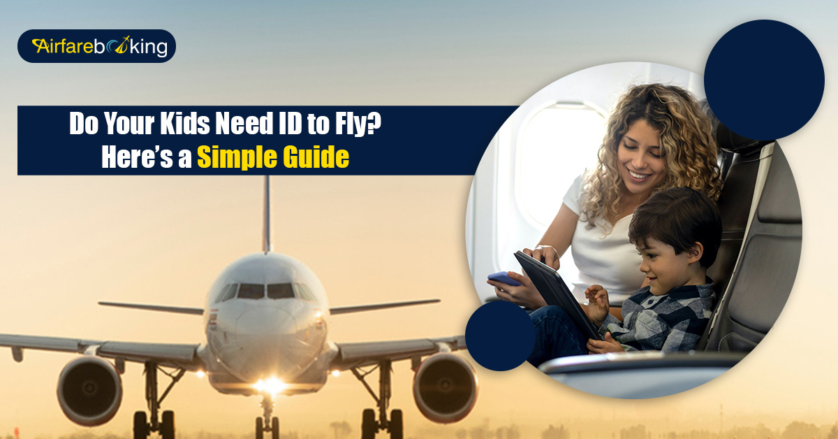 Do Your Kids Need ID To Fly Here s A Simple Guide