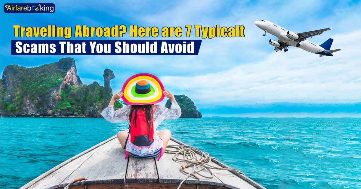 Traveling Abroad Here are 7 Typical Scams That You Should Avoid