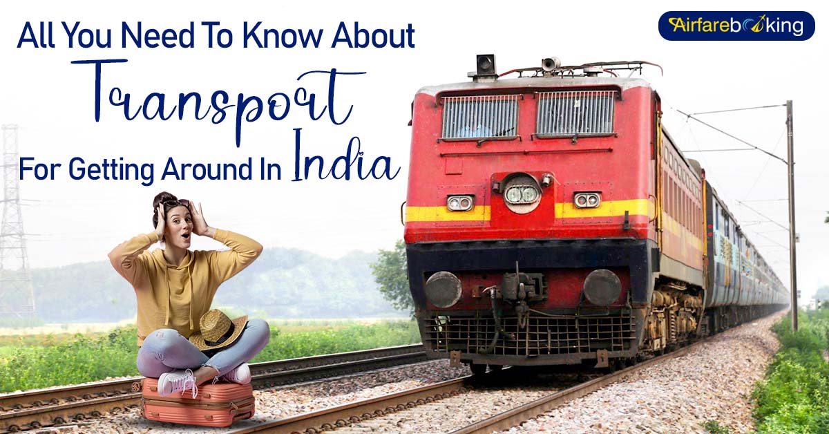 All You Need To Know About Transport For Getting Around In India