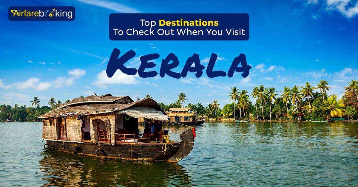 Top Destinations To Check Out When You Visit Kerala