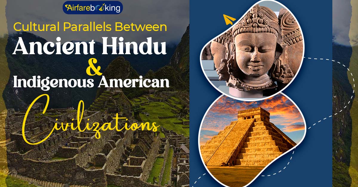 Cultural Parallels Between Ancient Hindu & Indigenous American Civilizations