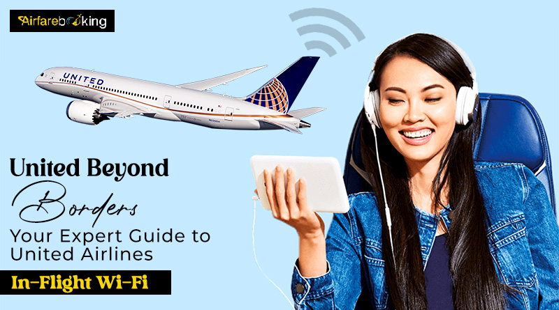 United Beyond Borders Your Expert Guide to United Airlines' In-Flight Wi-Fi