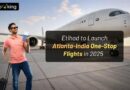 Etihad to Launch Atlanta-India One-Stop Flights in 2025