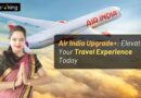 Air India Upgrade+: Elevate Your Travel Experience Today