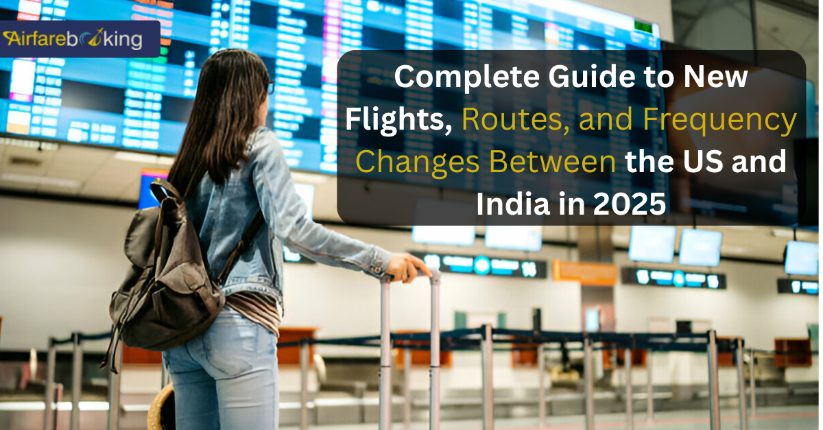 Complete-Guide-to-New-Flights-Routes-and-Frequency-Changes-Between-the-US-and-India-in-2025