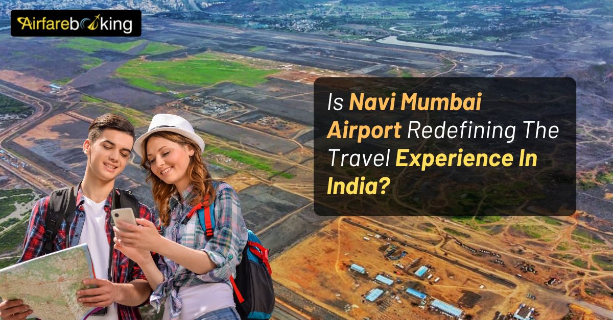 Is Navi Mumbai Airport Redefining The Travel Experience In India?